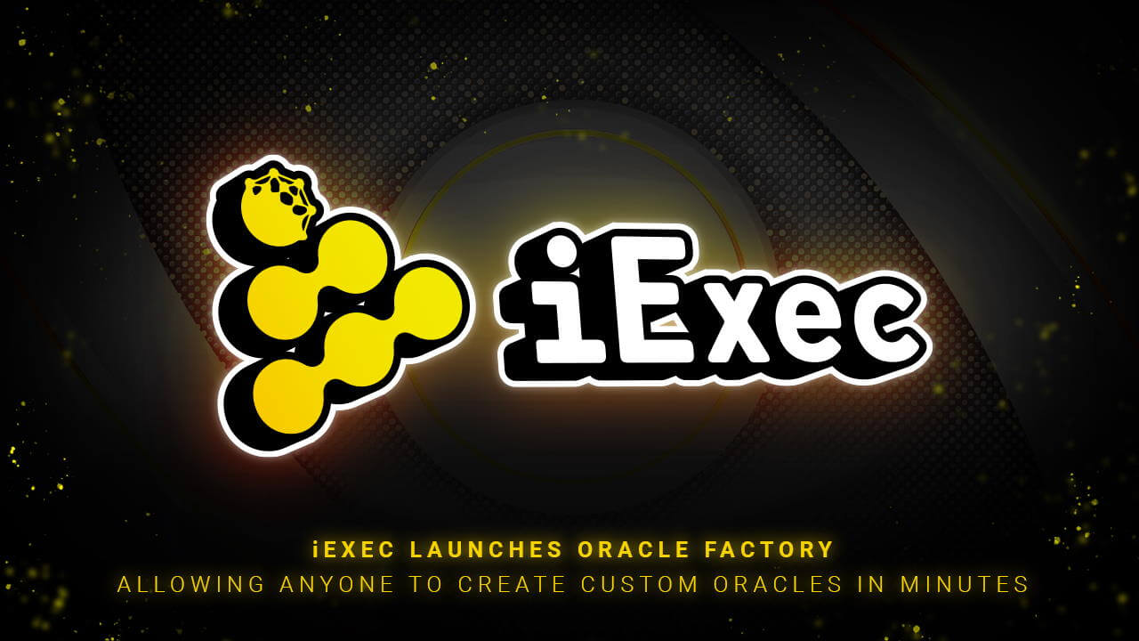 iExec ra mắt nhà máy Oracle Cho phép bất kỳ ai tạo phép lạ tùy chỉnh trong vài phút - Tin Tức Bitcoin - Cập Nhật Tin Tức Coin Mới Nhất 24/7 2025 iExec ra mắt nhà máy Oracle Cho phép bất kỳ ai tạo phép lạ tùy chỉnh trong vài phút - Tin Tức Bitcoin - Cập Nhật Tin Tức Coin Mới Nhất 24/7 2025