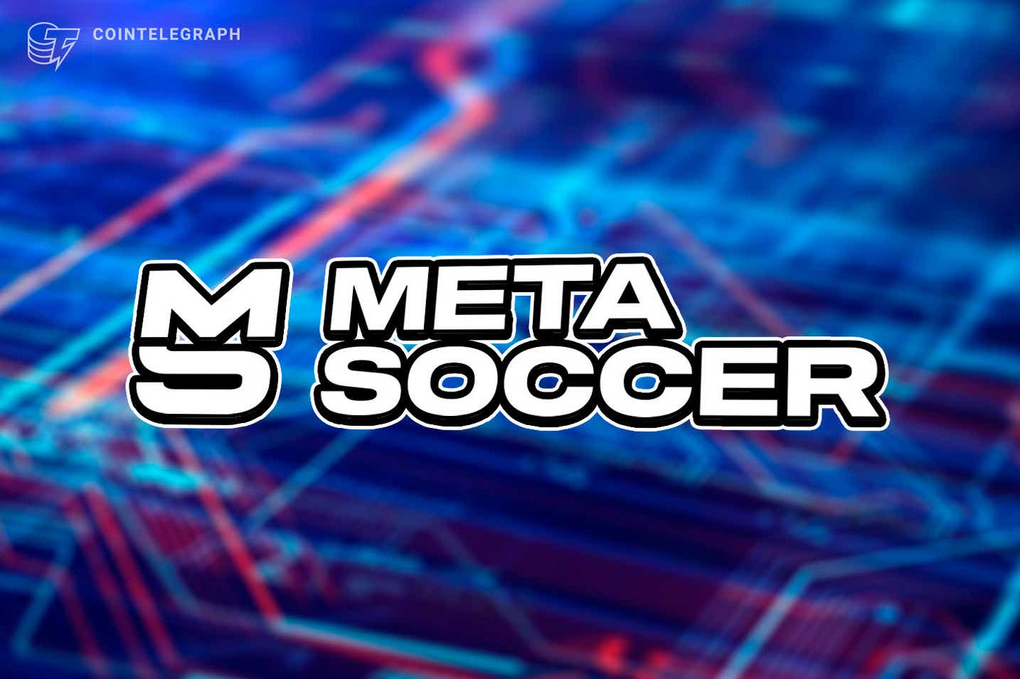Trò chơi bóng đá metaverse đầu tiên, MetaSoccer, ra mắt với khoản đầu tư 2,3 triệu đô la