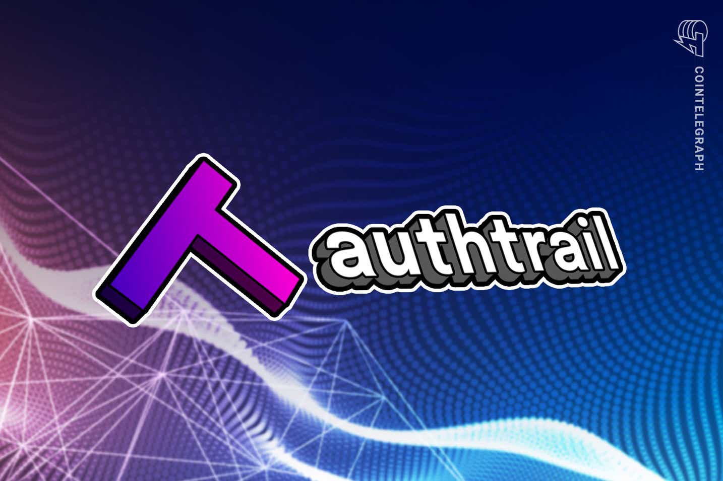 Authtrail kết thúc vòng tài trợ chiến lược 3,6 triệu đô la cho nền tảng toàn vẹn dữ liệu của mình