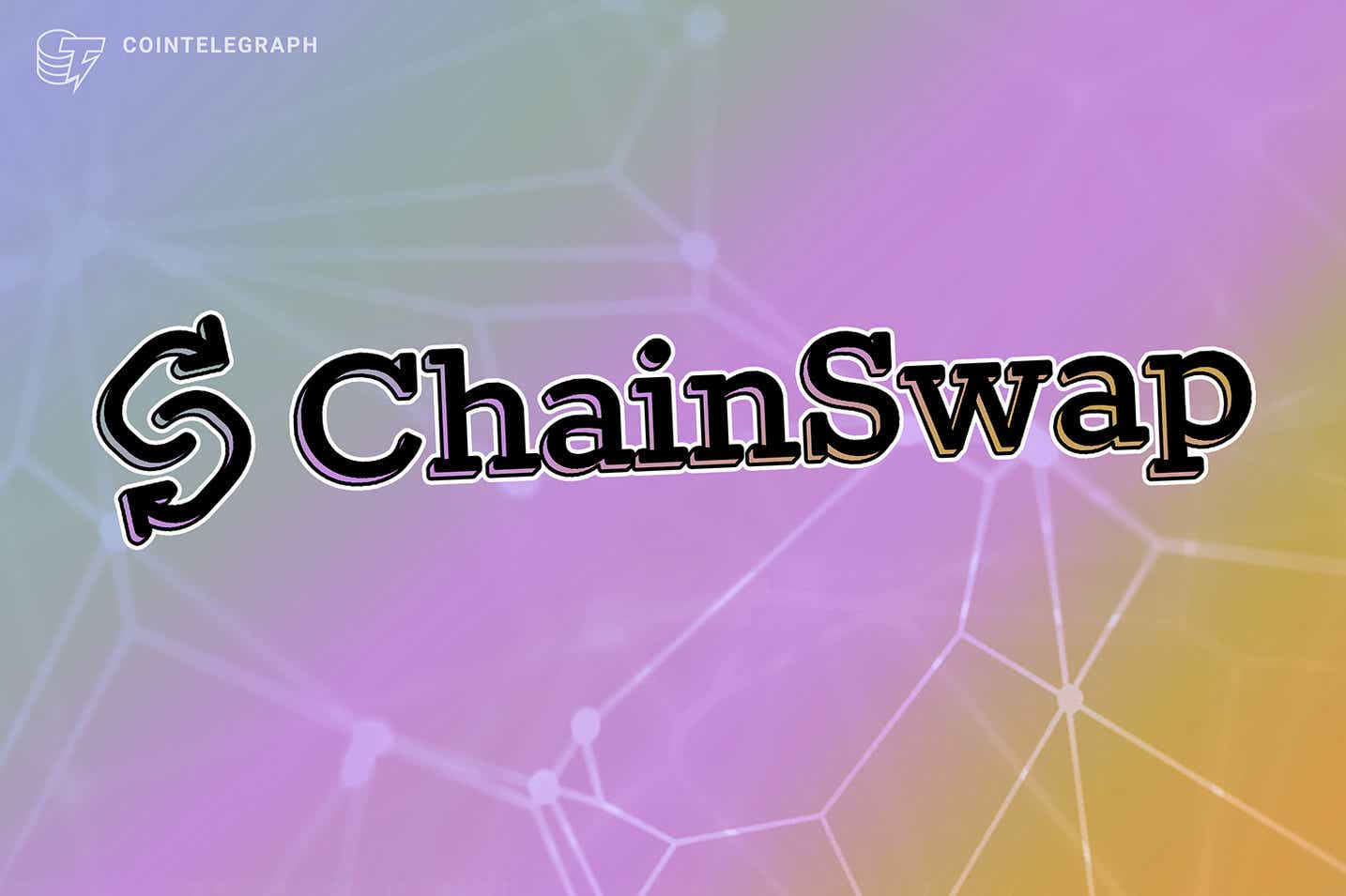 ChainSwap để khởi chạy trình tổng hợp chuỗi chéo đầu tiên trong ngành