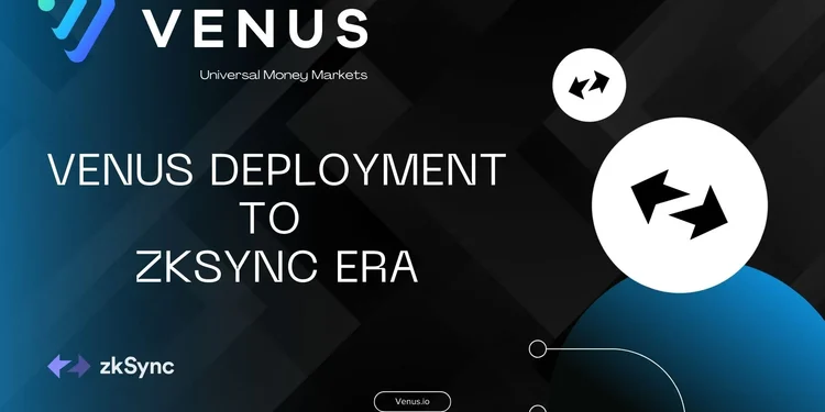 Venus Protocol Mở Rộng Sang ZKSync