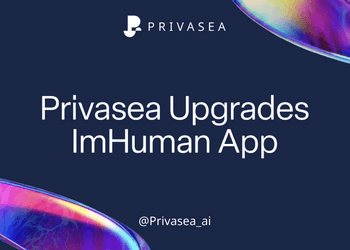 Privasea nâng cấp ImHuman: Tính năng mới, hiệu suất cao