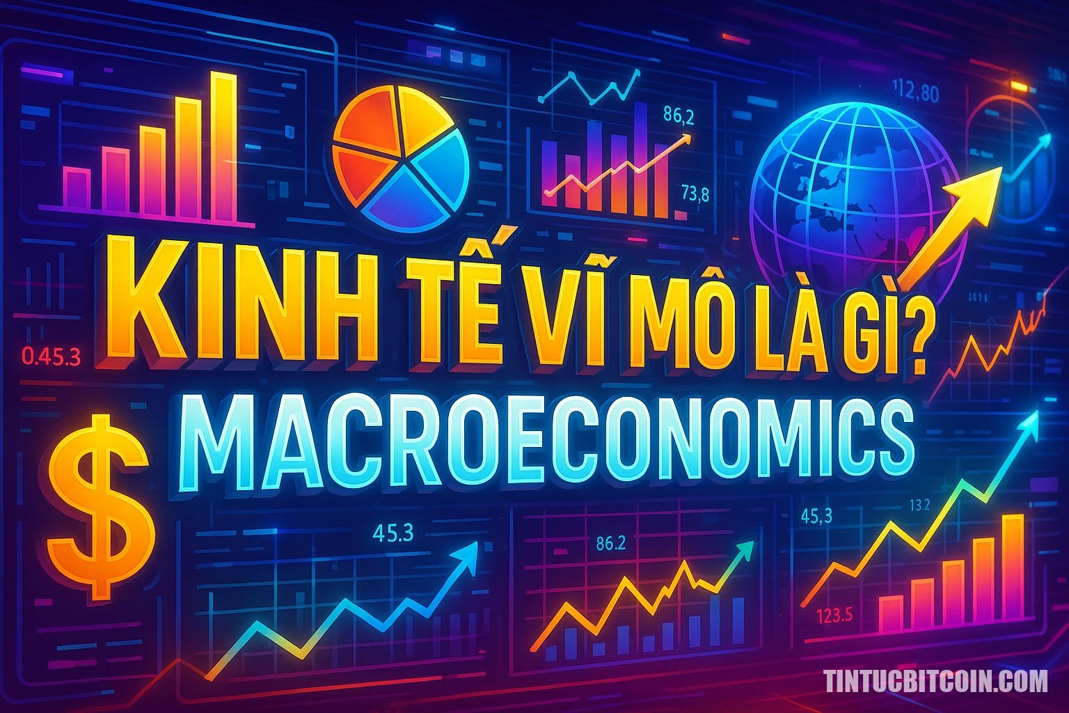 Kinh tế vĩ mô - Macroeconomics là gì? Tìm hiểu về khái niệm kinh tế vĩ mô - Tin Tức Bitcoin - Cập Nhật Tin Tức Coin Mới Nhất 24/7 2025 Kinh tế vĩ mô là gì?