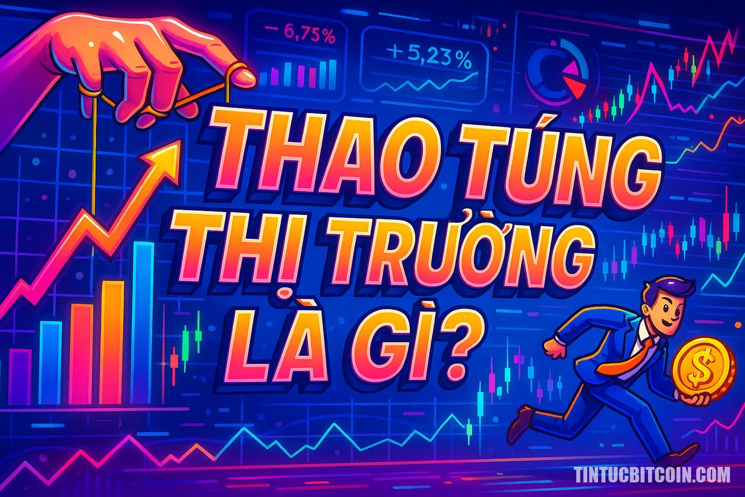 Thao túng thị trường là gì? Tìm hiểu về khái niệm thao túng thị trường - Tin Tức Bitcoin - Cập Nhật Tin Tức Coin Mới Nhất 24/7 2025 Thao túng thị trường là gì?