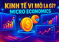 Kinh tế vi mô là gì? Tìm hiểu về khái niệm kinh tế vi mô - Tin Tức Bitcoin - Cập Nhật Tin Tức Coin Mới Nhất 24/7 2025 Kinh tế vi mô là gì?