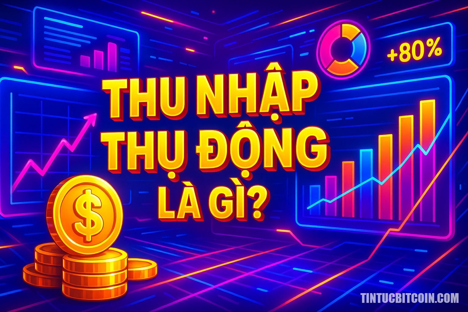 Thu nhập thụ động là gì? Tìm hiểu về khái niệm thu nhập thụ động - Tin Tức Bitcoin - Cập Nhật Tin Tức Coin Mới Nhất 24/7 2025 Thu nhập thụ động là gì?
