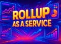 Rollup as a Service là gì? Tìm hiểu về khái niệm RaaS - Tin Tức Bitcoin - Cập Nhật Tin Tức Coin Mới Nhất 24/7 2025 Rollup as a Service là gì?