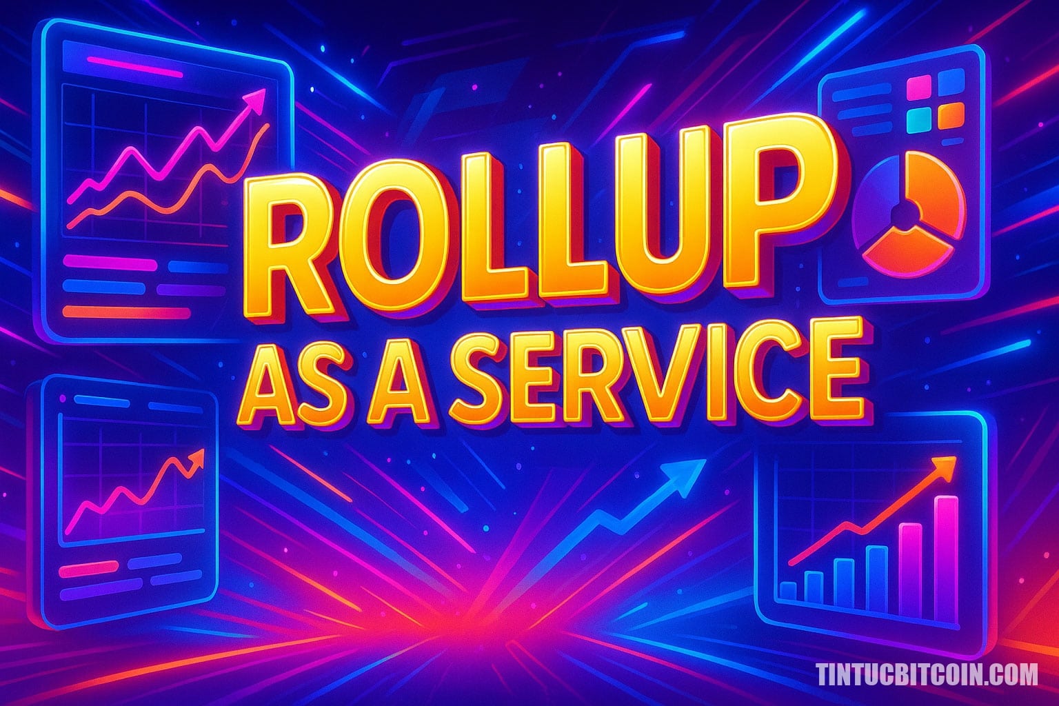 Rollup as a Service là gì? Tìm hiểu về khái niệm RaaS - Tin Tức Bitcoin - Cập Nhật Tin Tức Coin Mới Nhất 24/7 2025 Rollup as a Service là gì?