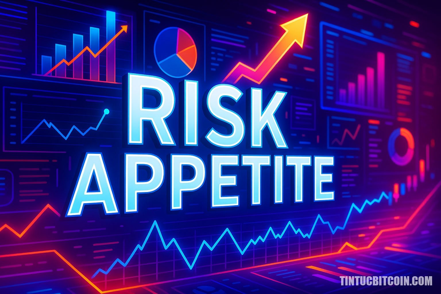 Risk Appetite là gì? Tìm hiểu về khái niệm risk appetite - Tin Tức Bitcoin - Cập Nhật Tin Tức Coin Mới Nhất 24/7 2025 Risk Appetite là gì?