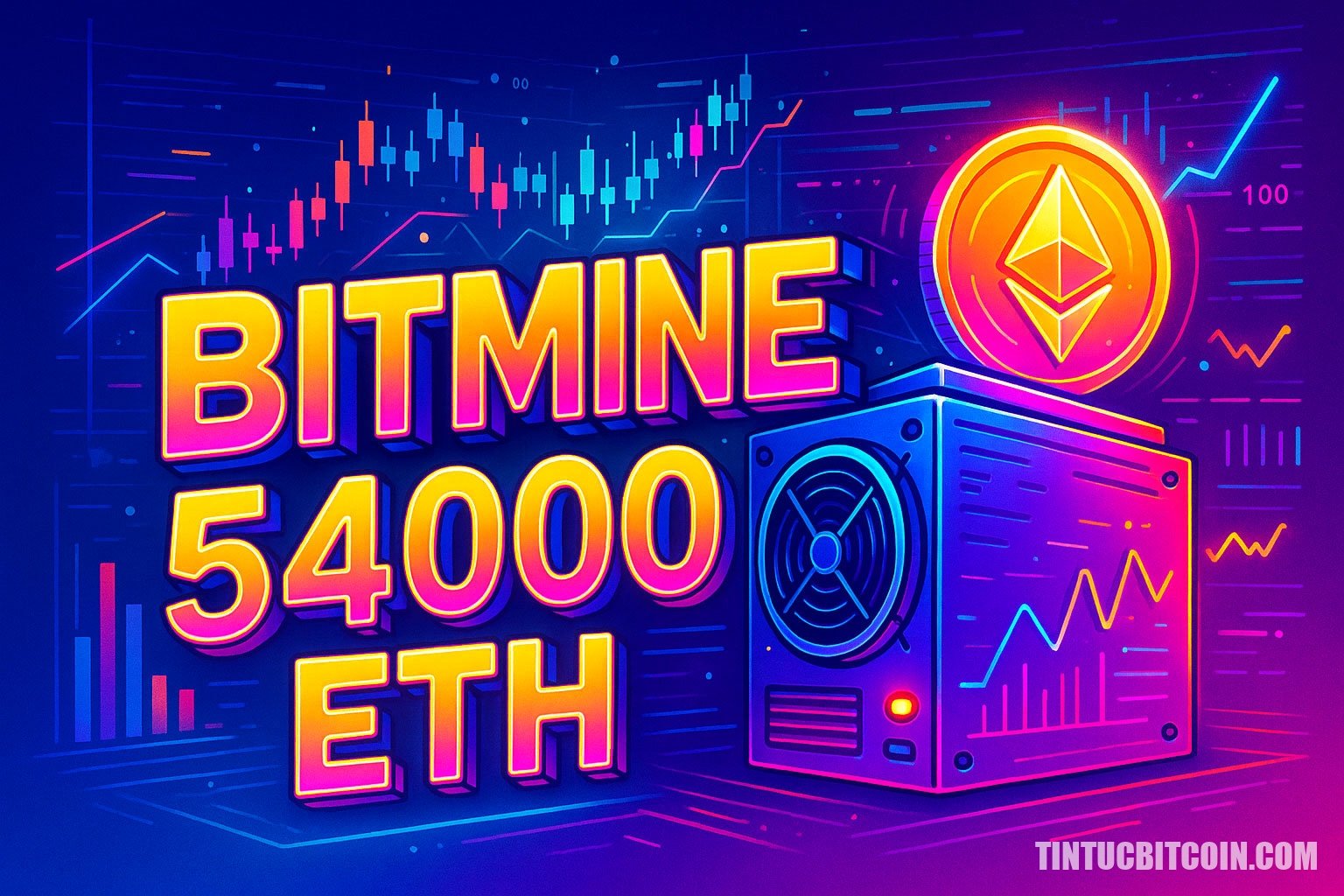 BitMine tích luỹ thêm 54000 ETH - Tin Tức Bitcoin - Cập Nhật Tin Tức Coin Mới Nhất 24/7 2025 BitMine tích luỹ thêm 54000 ETH