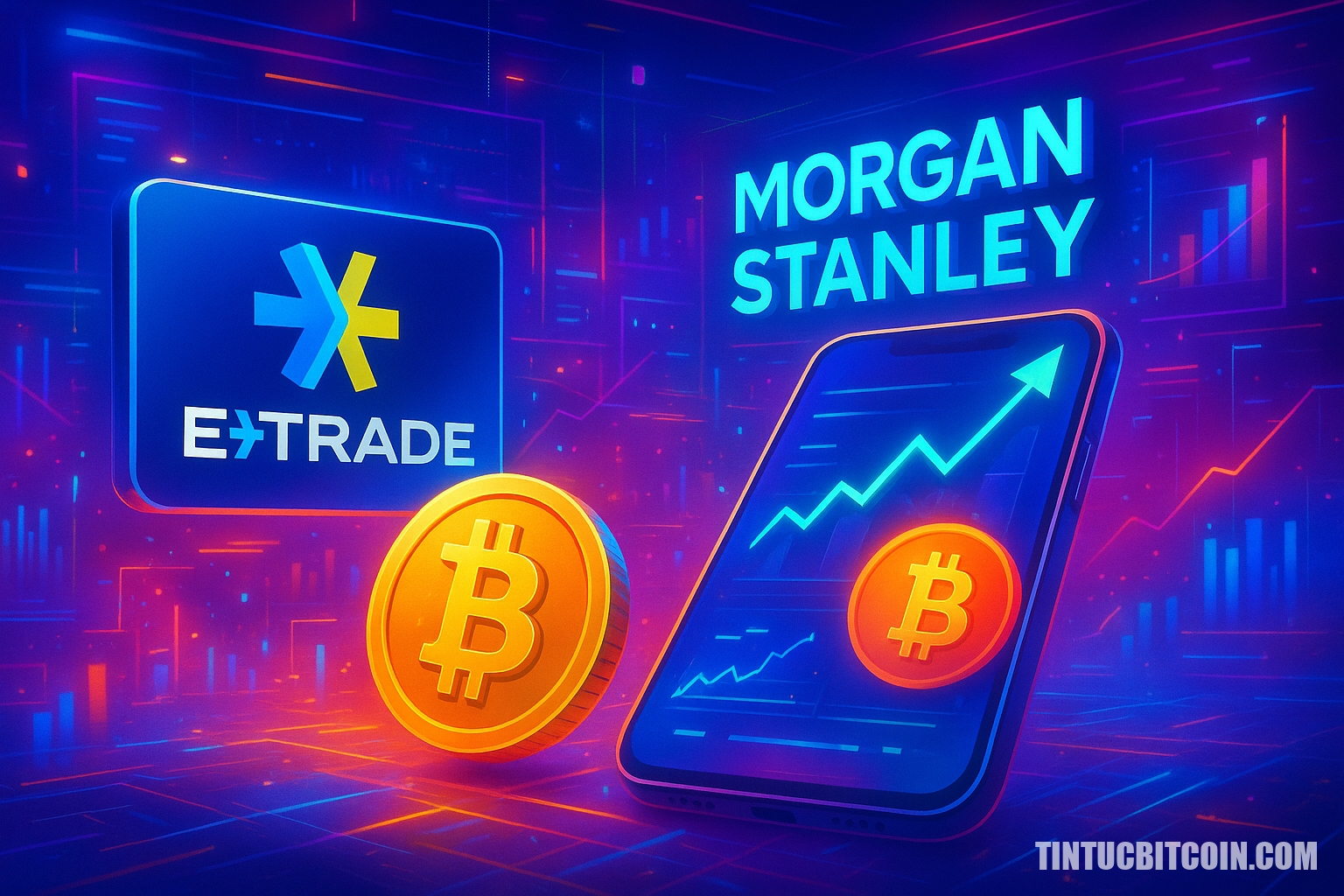 E*TRADE của Morgan Stanley ra mắt giao dịch tiền số giao ngay - Tin Tức Bitcoin - Cập Nhật Tin Tức Coin Mới Nhất 24/7 2026 E*TRADE của Morgan Stanley ra mắt giao dịch tiền số giao ngay